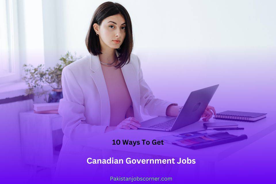 Top 10 Ways To Get Canadian Government Jobs  Jobs In Canada Guide+Tips  Pakistan Jobs Corner